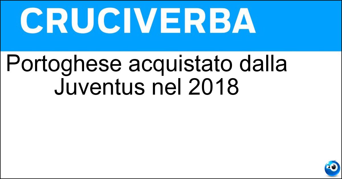 Portoghese acquistato dalla Juventus nel 2018 Soluzione Portoghese acquistato dalla Juventus nel 2018 - Ronaldo
