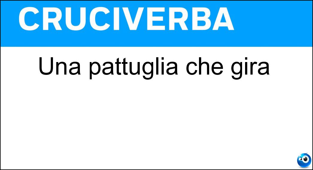 Una pattuglia che gira