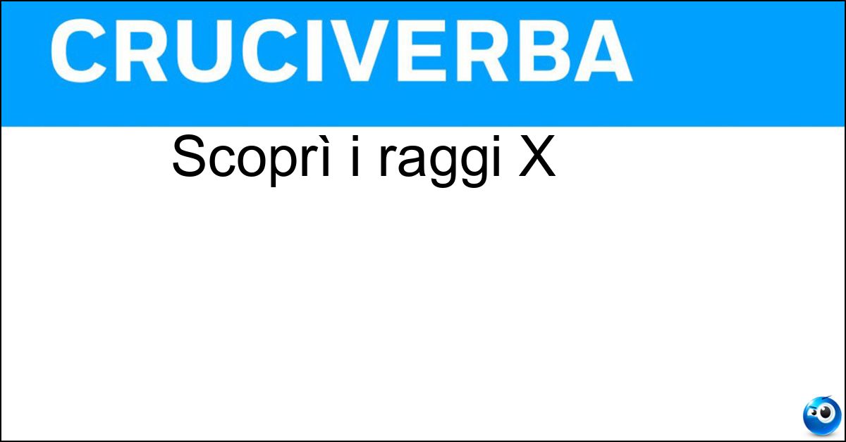 Scoprì i raggi X Soluzione Scoprì i raggi X - Rontgen