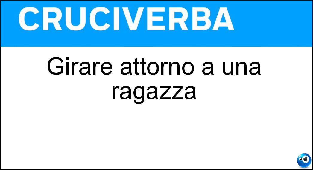 Girare attorno a una ragazza Soluzione Girare attorno a una ragazza - Ronzare