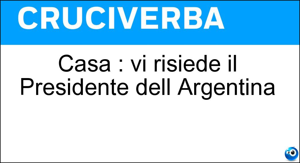 Casa : vi risiede il Presidente dell Argentina Soluzione Casa : vi risiede il Presidente dell Argentina - Rosada
