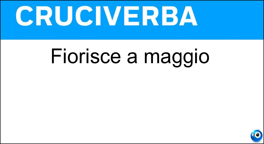 Fiorisce a maggio Soluzione Cruciverba: Fiorisce a maggio - Risposta Roseto
