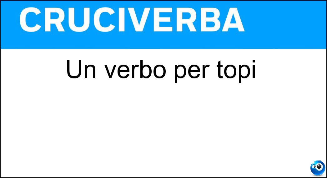 Un verbo per topi Soluzione Cruciverba: Un verbo per topi - Risposta Rosicchiare