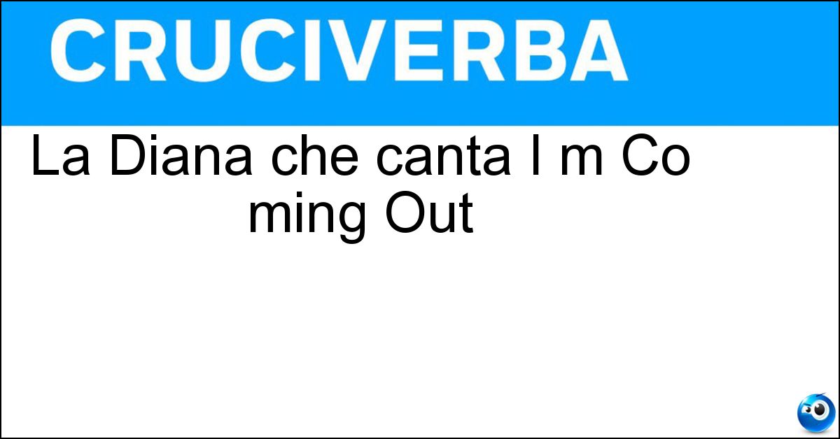 Soluzione La Diana che canta I m Co ming Out - Ross