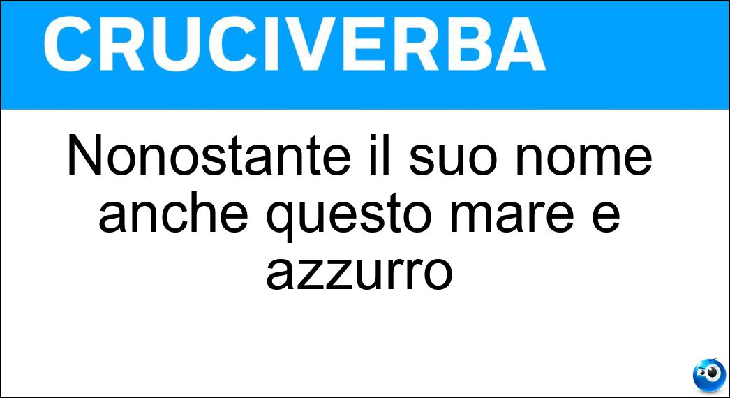 Nonostante il suo nome anche questo mare è azzurro Soluzione Cruciverba: Nonostante il suo nome anche questo mare è azzurro - Risposta Rosso