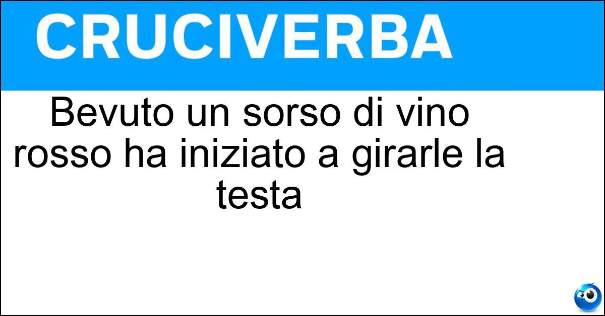 Soluzione Bevuto un sorso di vino rosso ha iniziato a girarle la testa - Rosso