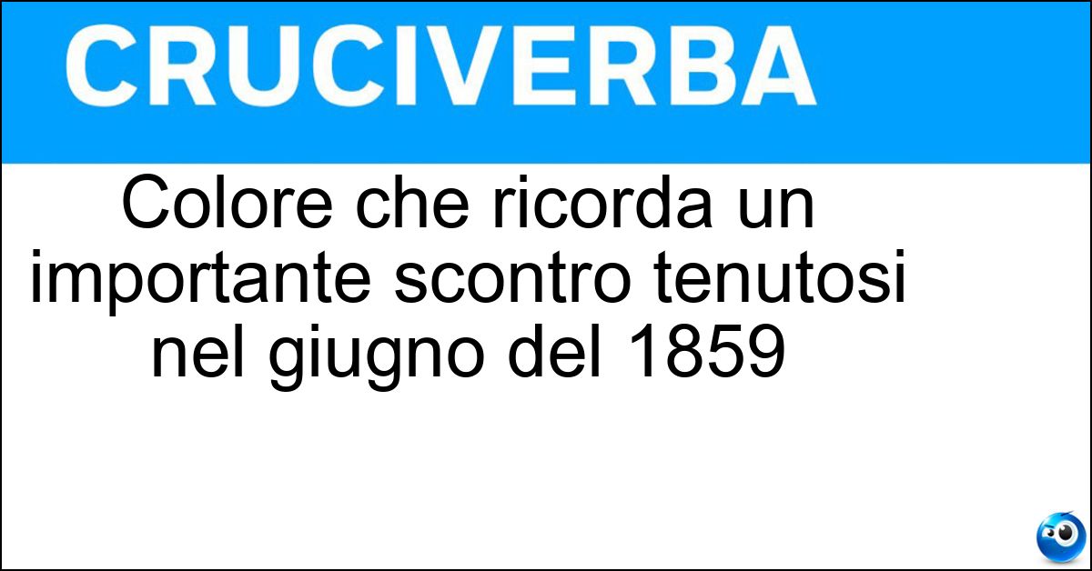 Soluzione Colore che ricorda un importante scontro tenutosi nel giugno del 1859 - Rosso Solferino