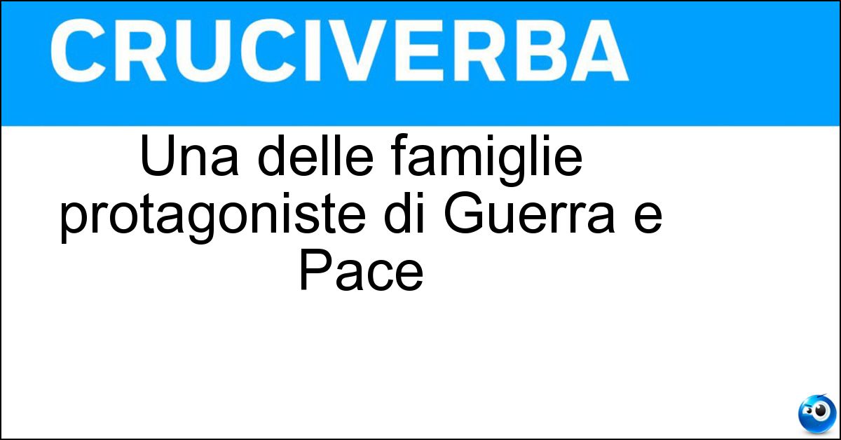 Soluzione Una delle famiglie protagoniste di Guerra e Pace - Rostov