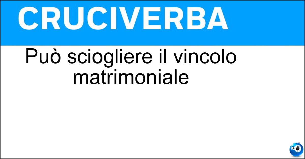 Può sciogliere il vincolo matrimoniale Soluzione Può sciogliere il vincolo matrimoniale - Rota