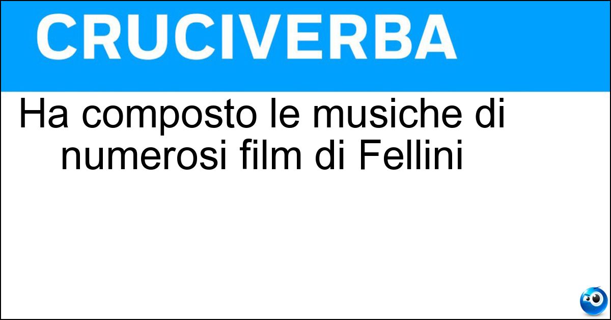 Soluzione Ha composto le musiche di numerosi film di Fellini - Rota