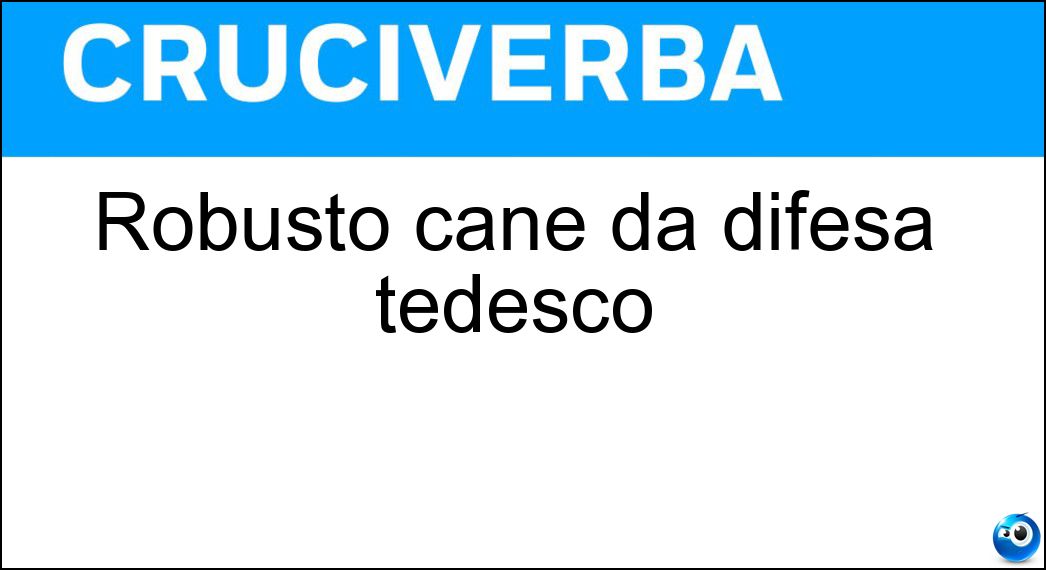 Robusto cane da difesa tedesco Soluzione Cruciverba: Robusto cane da difesa tedesco - Risposta Rottweiler