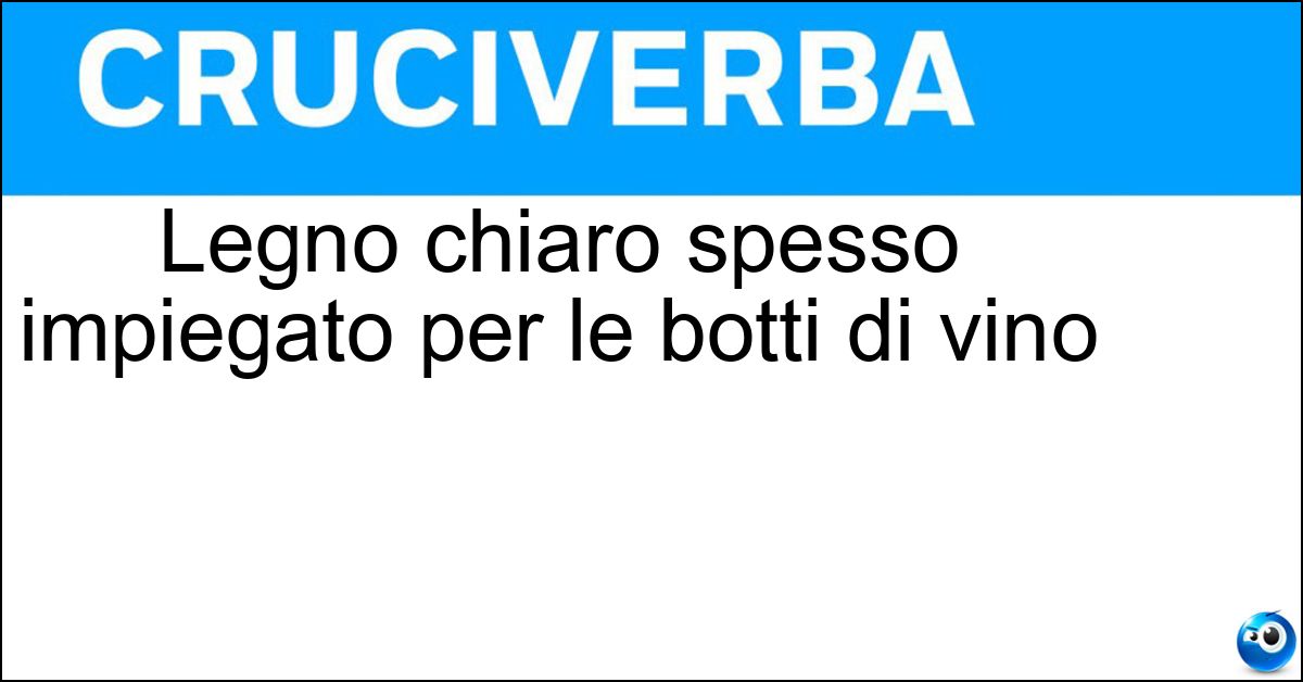 Legno chiaro spesso impiegato per le botti di vino Soluzione Legno chiaro spesso impiegato per le botti di vino - Rovere