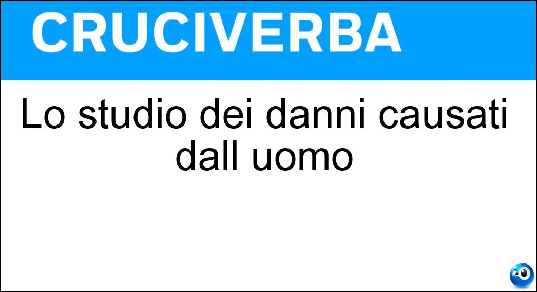 Lo studio dei danni causati dall uomo Soluzione Lo studio dei danni causati dall uomo - Rovinologia