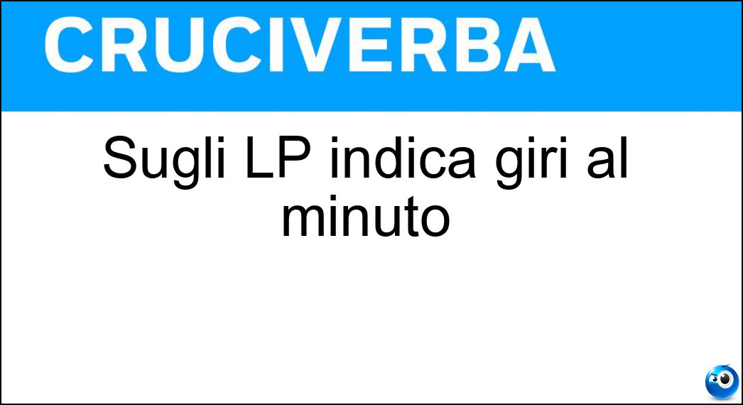 Sugli LP indica giri al minuto Soluzione Sugli LP indica giri al minuto - Rpm