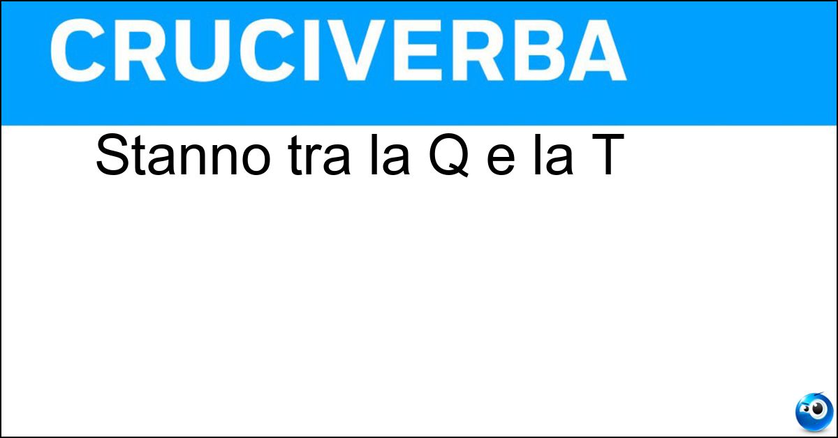Soluzione Stanno tra la Q e la T - Rs