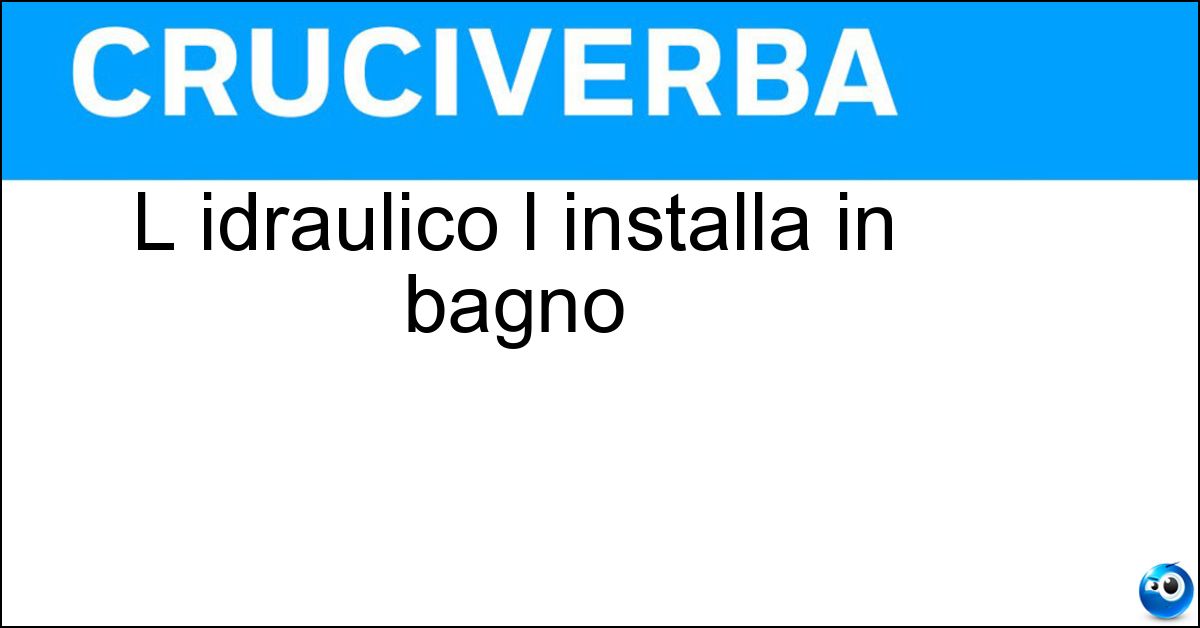 L idraulico l installa in bagno Soluzione L idraulico l installa in bagno - Rubinetteria