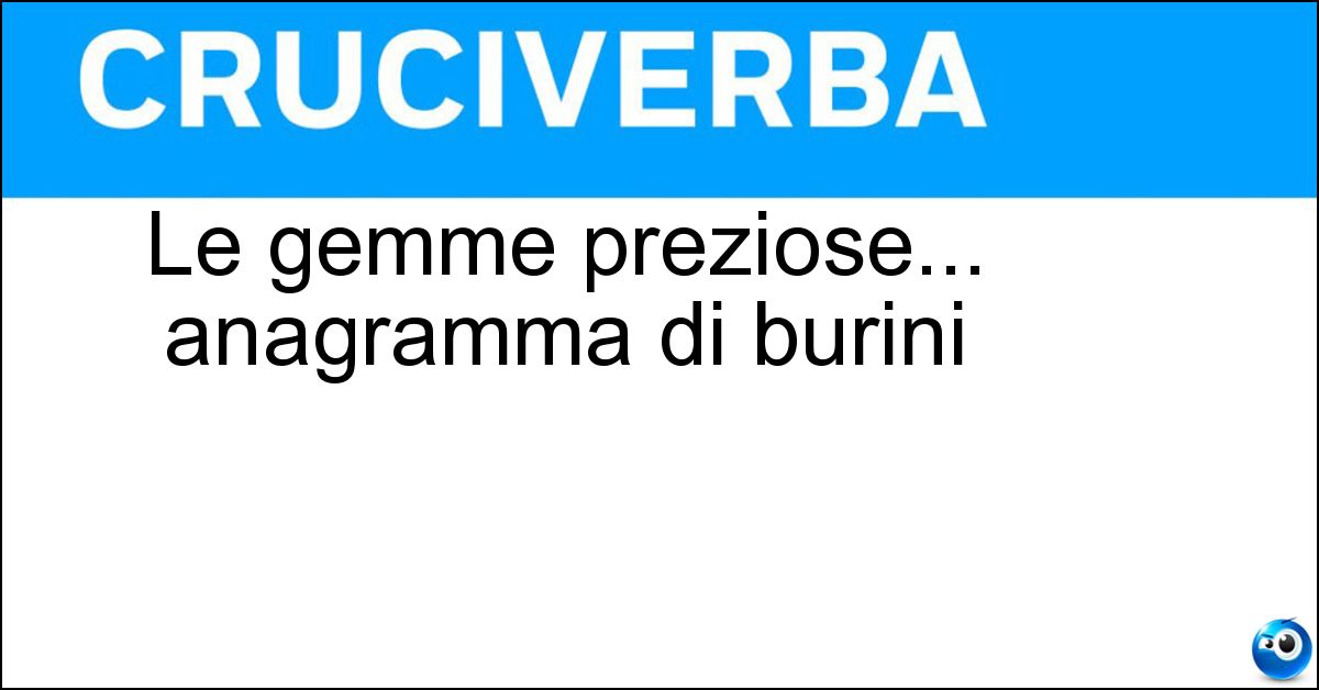 Soluzione Le gemme preziose... anagramma di burini - Rubini