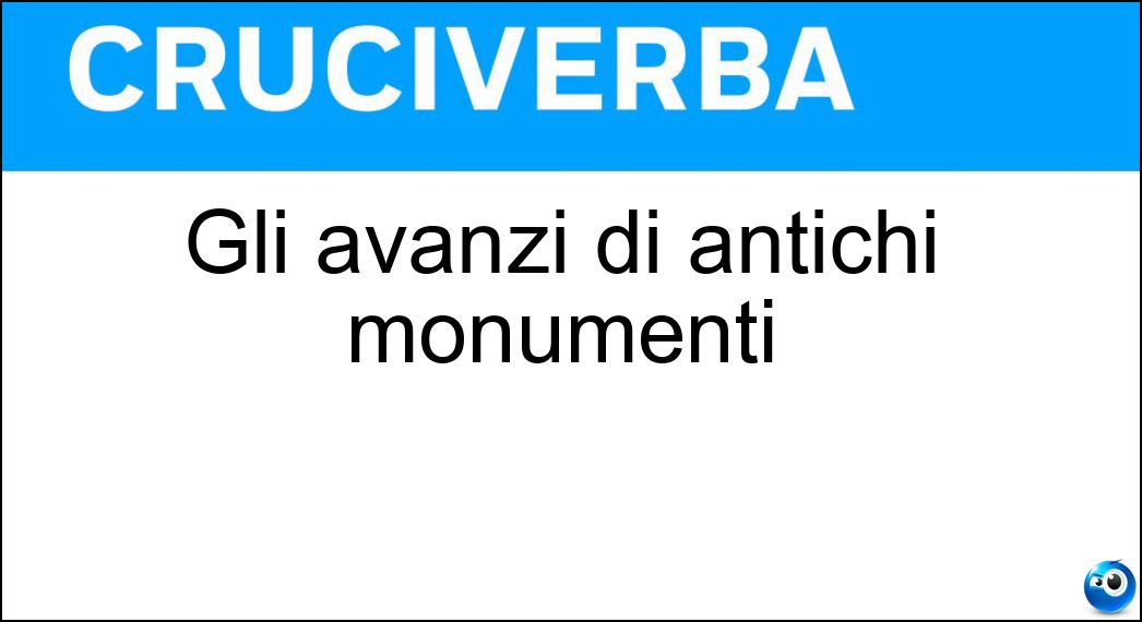 Gli avanzi di antichi monumenti Soluzione Cruciverba: Gli avanzi di antichi monumenti - Risposta Ruderi