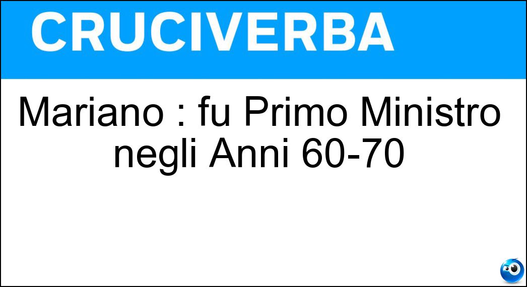 Mariano : fu Primo Ministro negli Anni 60-70 Soluzione Mariano : fu Primo Ministro negli Anni 60-70 - Rumor
