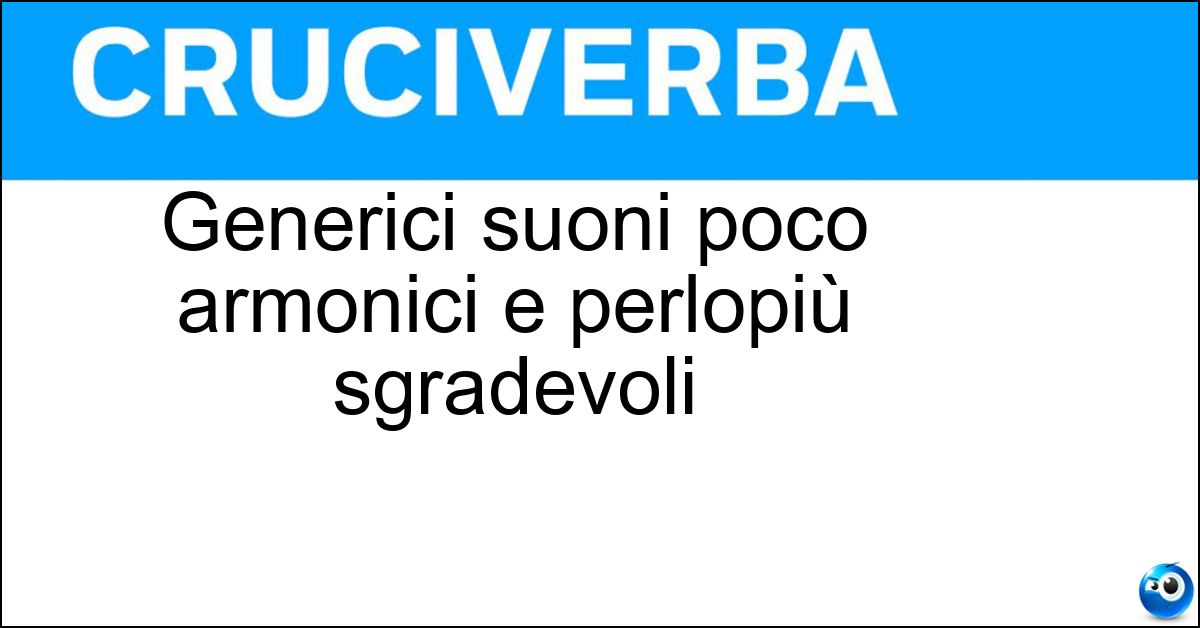 Soluzione Generici suoni poco armonici e perlopiù sgradevoli - Rumori