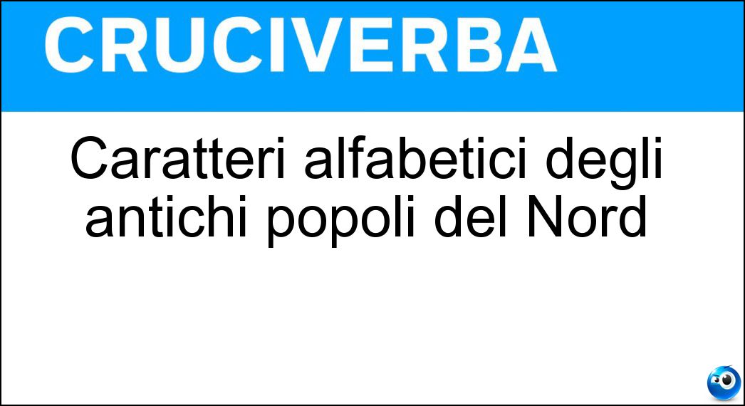 Caratteri alfabetici degli antichi popoli del Nord Soluzione Cruciverba: Caratteri alfabetici degli antichi popoli del Nord - Risposta Rune