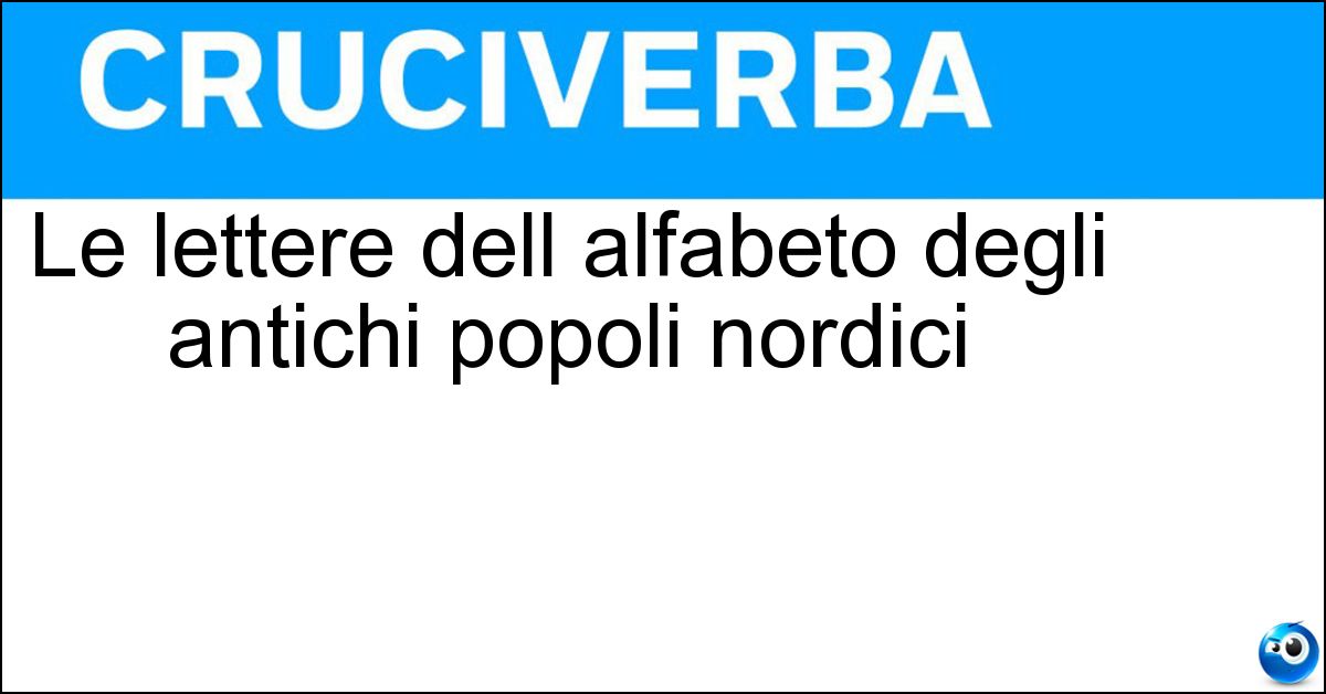 Le lettere dell alfabeto degli antichi popoli nordici Soluzione Le lettere dell alfabeto degli antichi popoli nordici - Rune