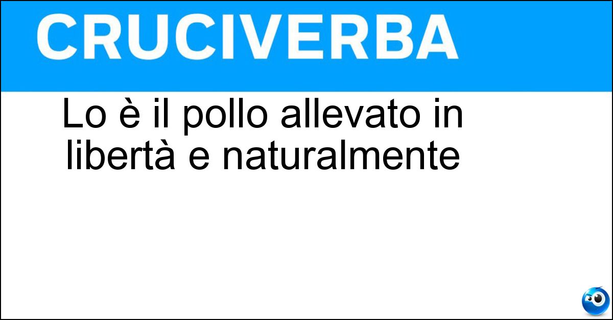 Lo è il pollo allevato in libertà e naturalmente Soluzione Lo è il pollo allevato in libertà e naturalmente - Ruspante
