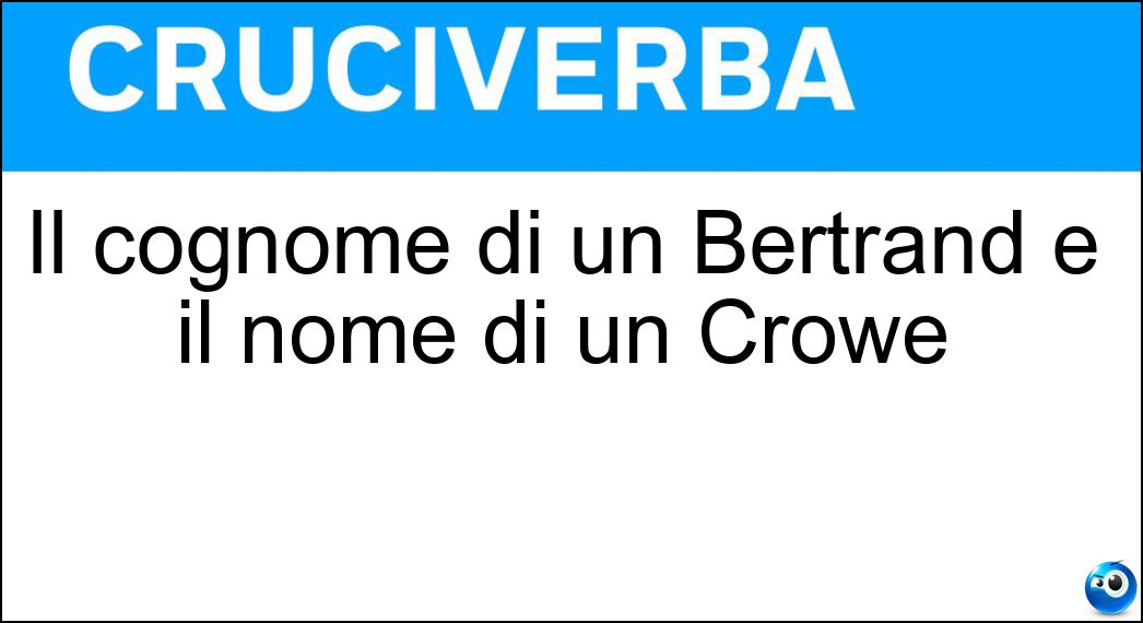 Il cognome di un Bertrand e il nome di un Crowe