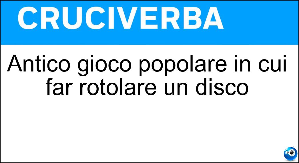 Antico gioco popolare in cui far rotolare un disco Soluzione Cruciverba: Antico gioco popolare in cui far rotolare un disco - Risposta Ruzzola