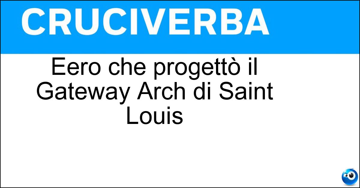Eero che progettò il Gateway Arch di Saint Louis Soluzione Eero che progettò il Gateway Arch di Saint Louis - Saarinen