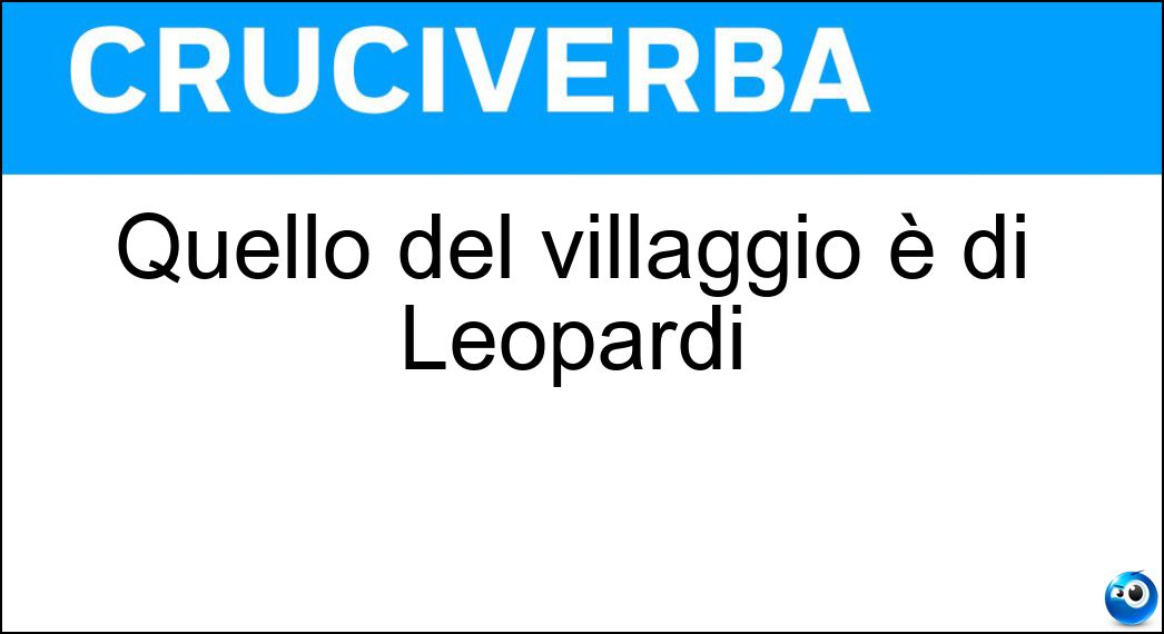 Quello del villaggio è di Leopardi Soluzione Quello del villaggio è di Leopardi - Sabato