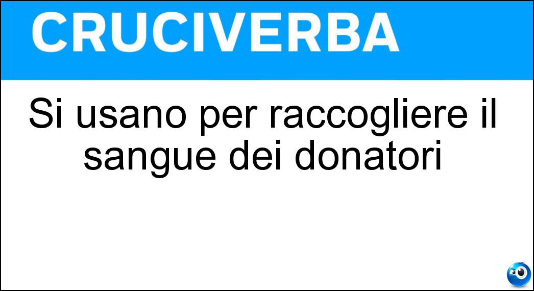 Si usano per raccogliere il sangue dei donatori Soluzione Si usano per raccogliere il sangue dei donatori - Sacche