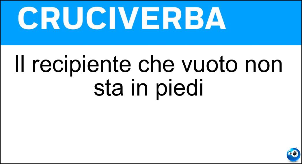 Il recipiente che vuoto non sta in piedi Soluzione Cruciverba: Il recipiente che vuoto non sta in piedi - Risposta Sacco