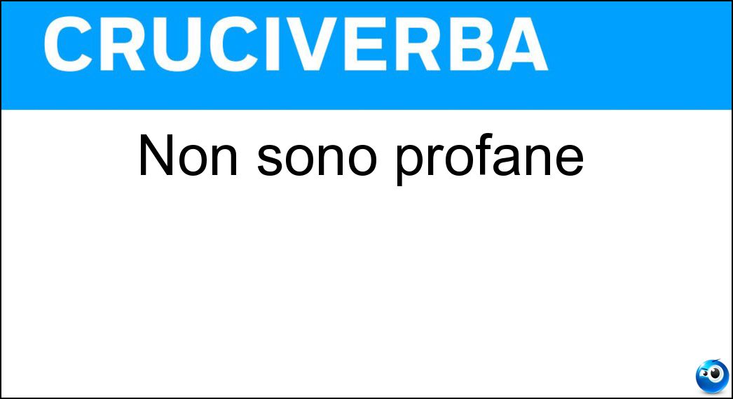 Non sono profane Soluzione Cruciverba: Non sono profane - Risposta Sacre