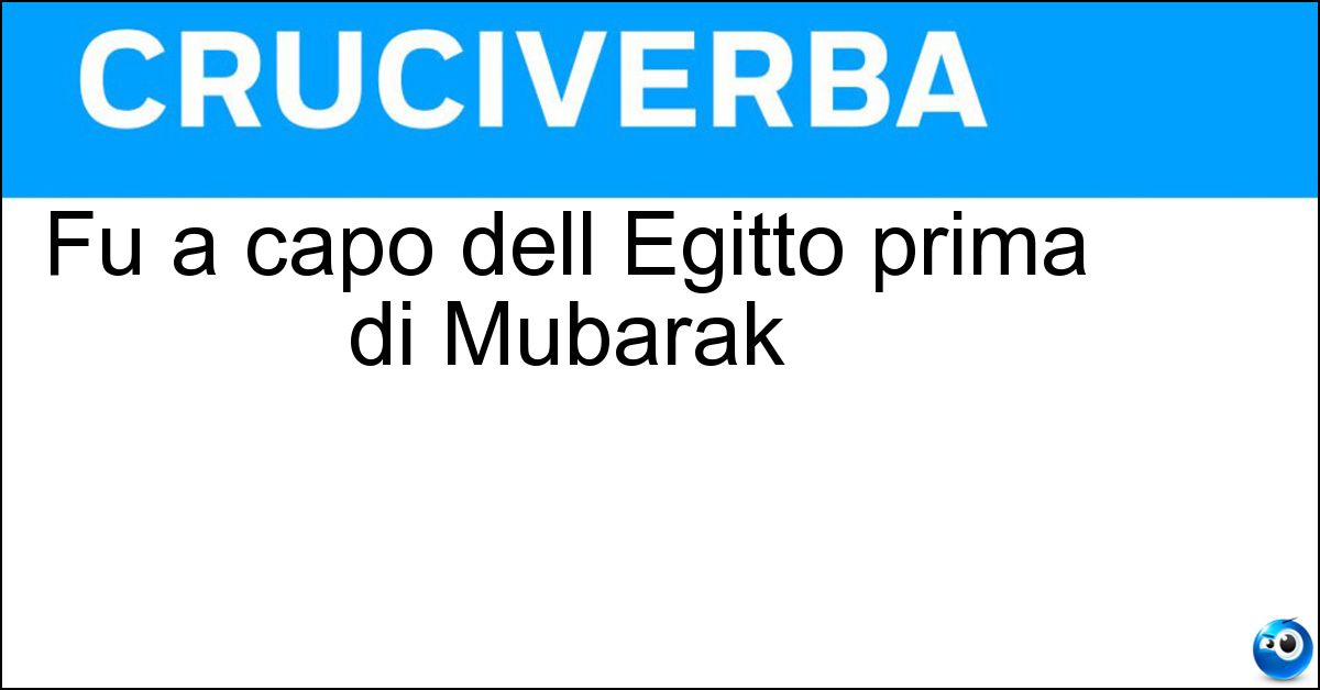Fu a capo dell Egitto prima di Mubarak Soluzione Fu a capo dell Egitto prima di Mubarak - Sadat
