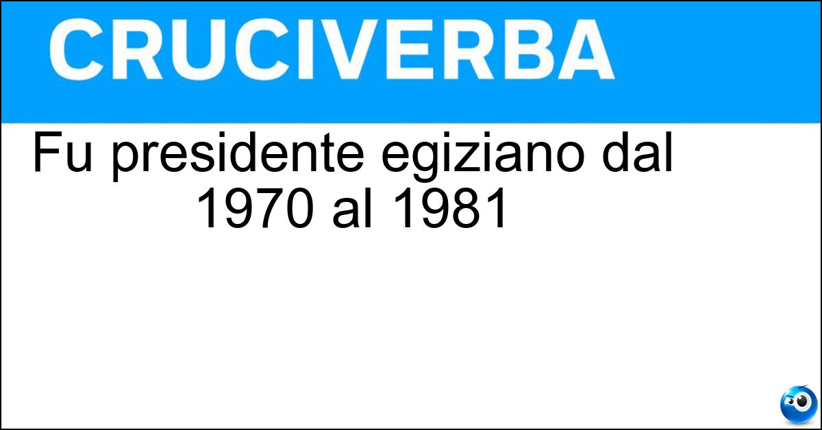 Soluzione Fu presidente egiziano dal 1970 al 1981 - Sadat