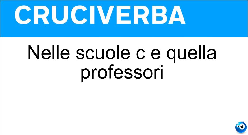 Nelle scuole c è quella professori Soluzione Cruciverba: Nelle scuole c è quella professori - Risposta Sala