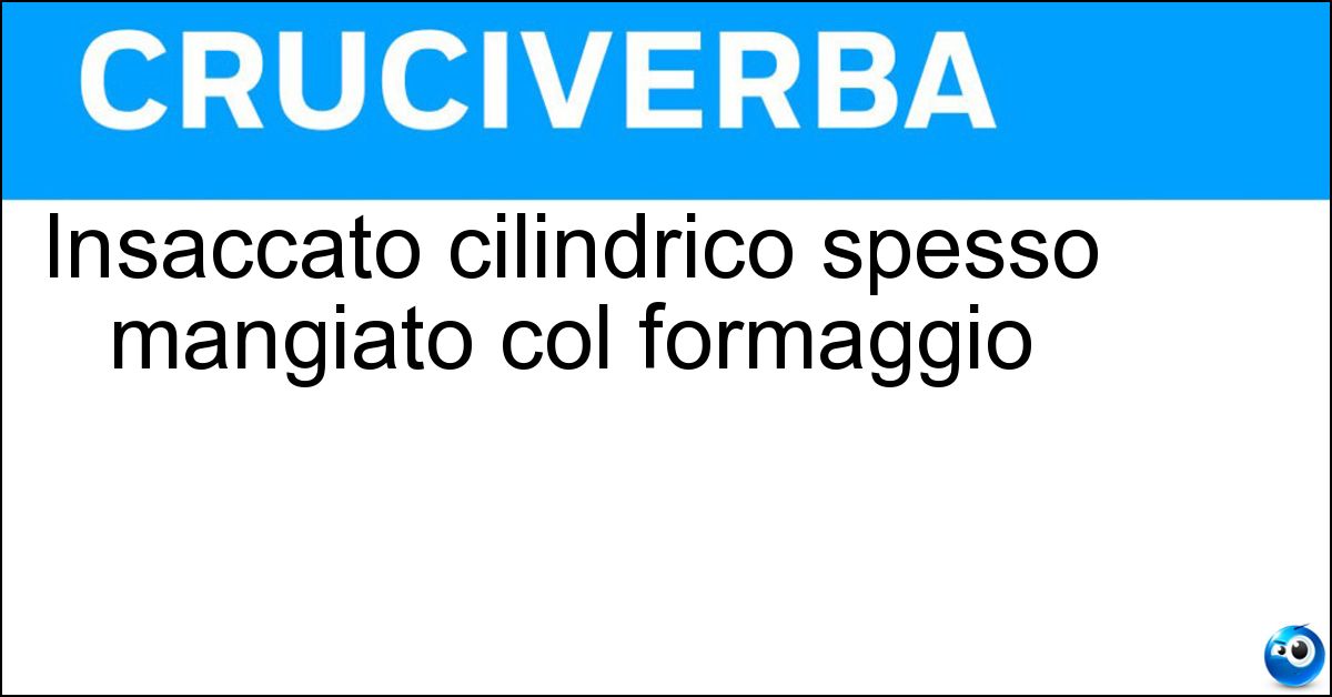 Insaccato cilindrico spesso mangiato col formaggio Soluzione Insaccato cilindrico spesso mangiato col formaggio - Salame