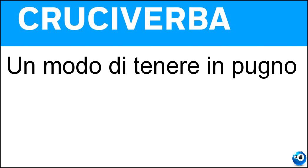 Un modo di tenere in pugno