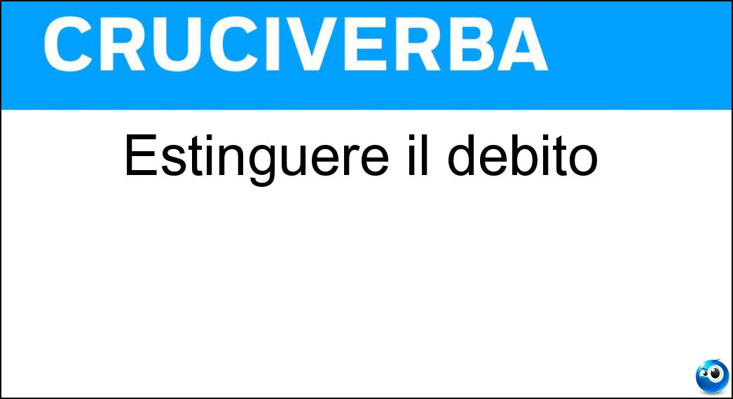 Estinguere il debito Soluzione Cruciverba: Estinguere il debito - Risposta Saldare
