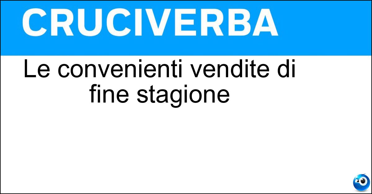 Le convenienti vendite di fine stagione Soluzione Le convenienti vendite di fine stagione - Saldi