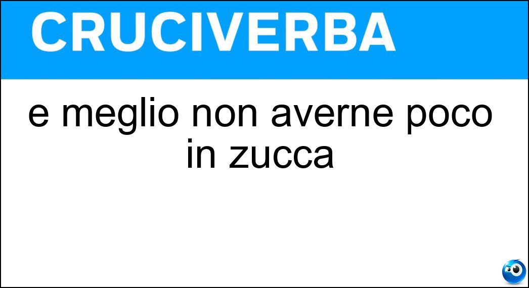 È meglio non averne poco in zucca Soluzione È meglio non averne poco in zucca - Sale
