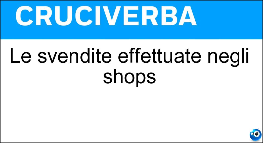 Le svendite effettuate negli shops Soluzione Le svendite effettuate negli shops - Sales