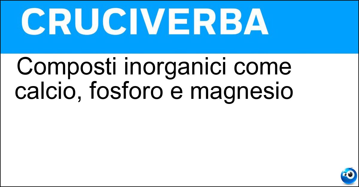 Composti inorganici come calcio, fosforo e magnesio Soluzione Composti inorganici come calcio, fosforo e magnesio - Sali Minerali