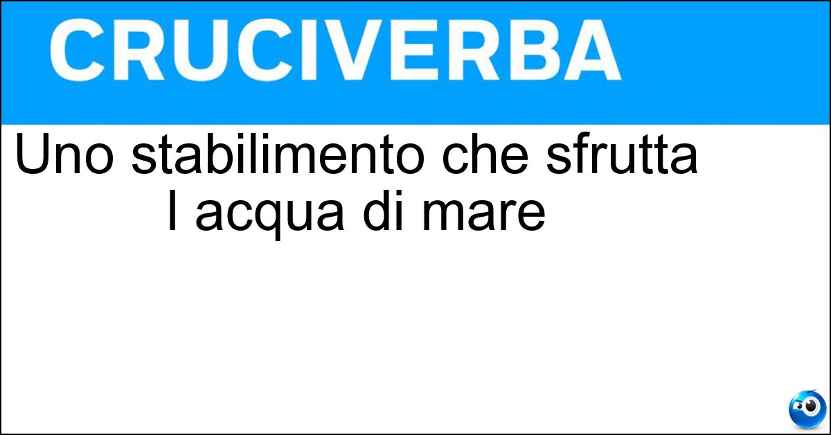 Soluzione Uno stabilimento che sfrutta l acqua di mare - Salina