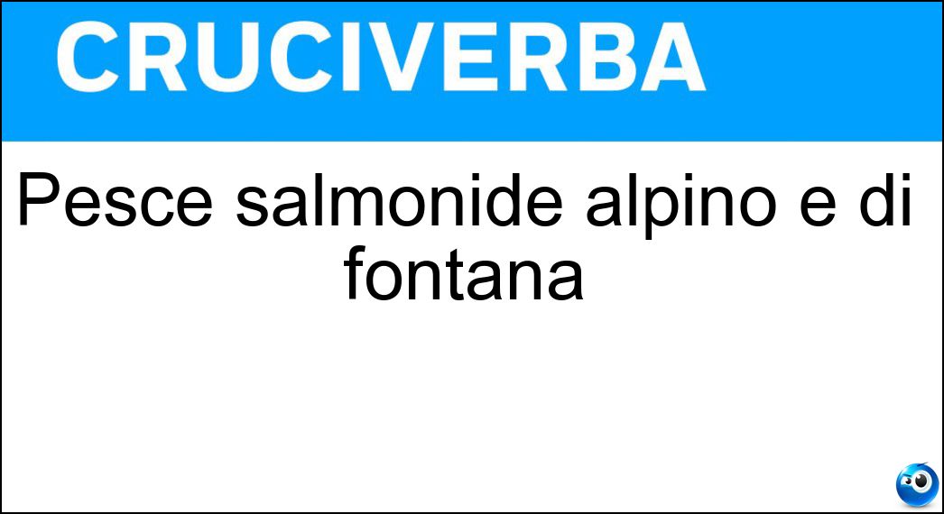 Pesce salmonide alpino e di fontana Pesce salmonide alpino e di fontana