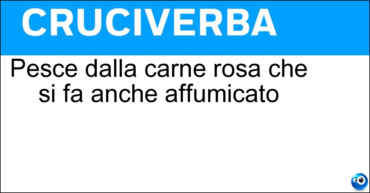Soluzione Pesce dalla carne rosa che si fa anche affumicato - Salmone