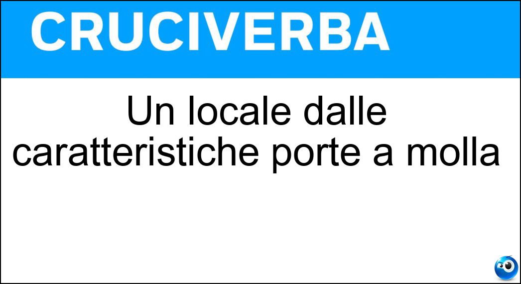 Un locale dalle caratteristiche porte a molla