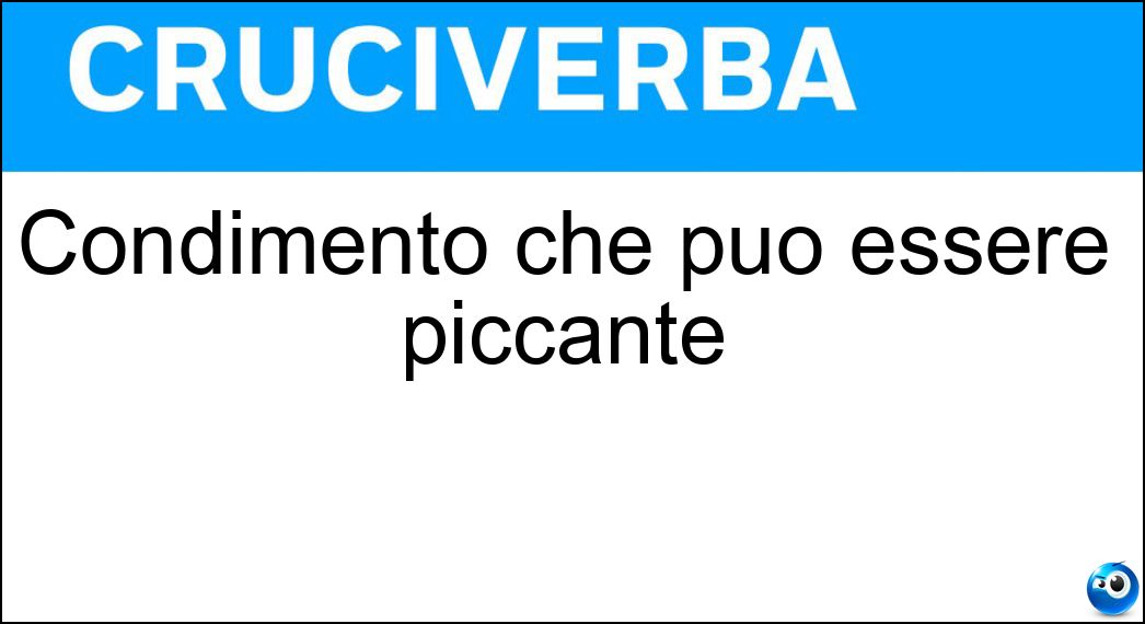 Condimento che può essere piccante Soluzione Cruciverba: Condimento che può essere piccante - Risposta Salsa