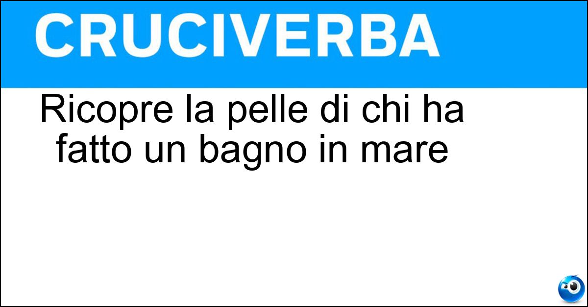 Ricopre la pelle di chi ha fatto un bagno in mare Soluzione Ricopre la pelle di chi ha fatto un bagno in mare - Salsedine